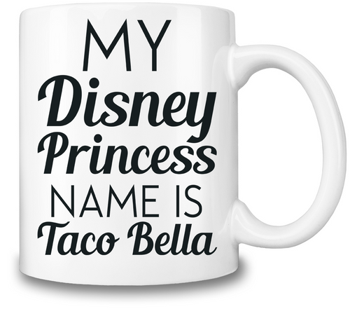 My Disney Princess Name Is Taco Bella Coffee Mug