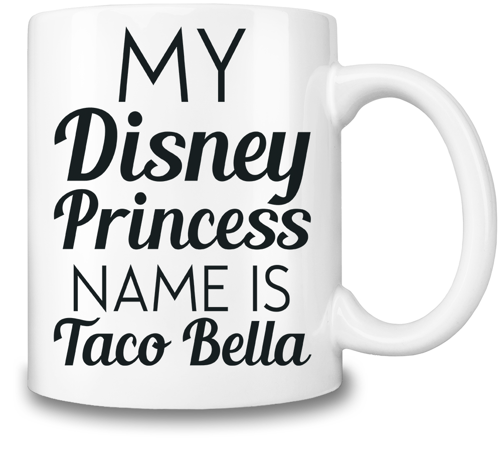 My Disney Princess Name Is Taco Bella Coffee Mug