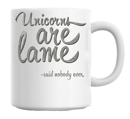 Unicorns Are Lame Nobody Said Mug