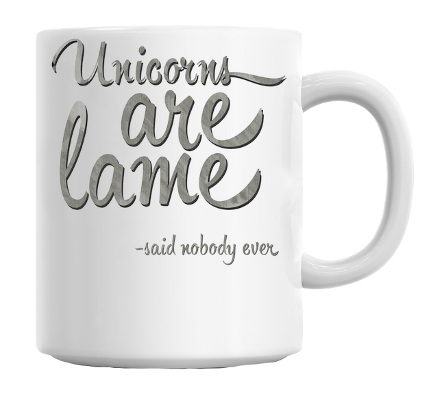Unicorns Are Lame Nobody Said Mug
